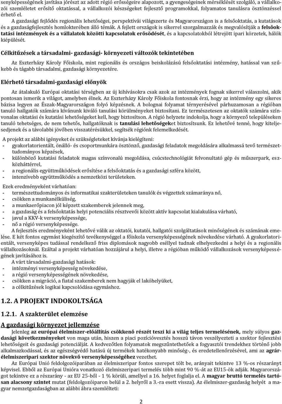 A gazdasági fejlődés regionális lehetőségei, perspektívái világszerte és Magyarországon is a felsőoktatás, a kutatások és a gazdaságfejlesztés homlokterében álló témák.