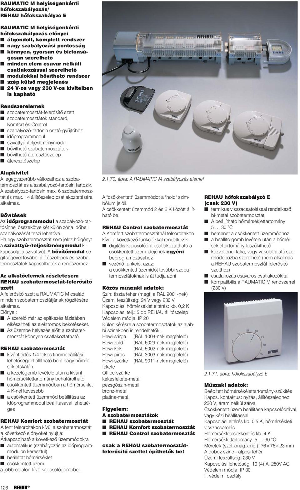 szobatermosztát-felerõsítõ szett szobatermosztátok standard, Komfort és Control szabályozó-tartósín osztó-gyûjtõhöz idõprogrammodul szivattyú-/teljesítménymodul bõvíthetõ szobatermosztátok bõvíthetõ