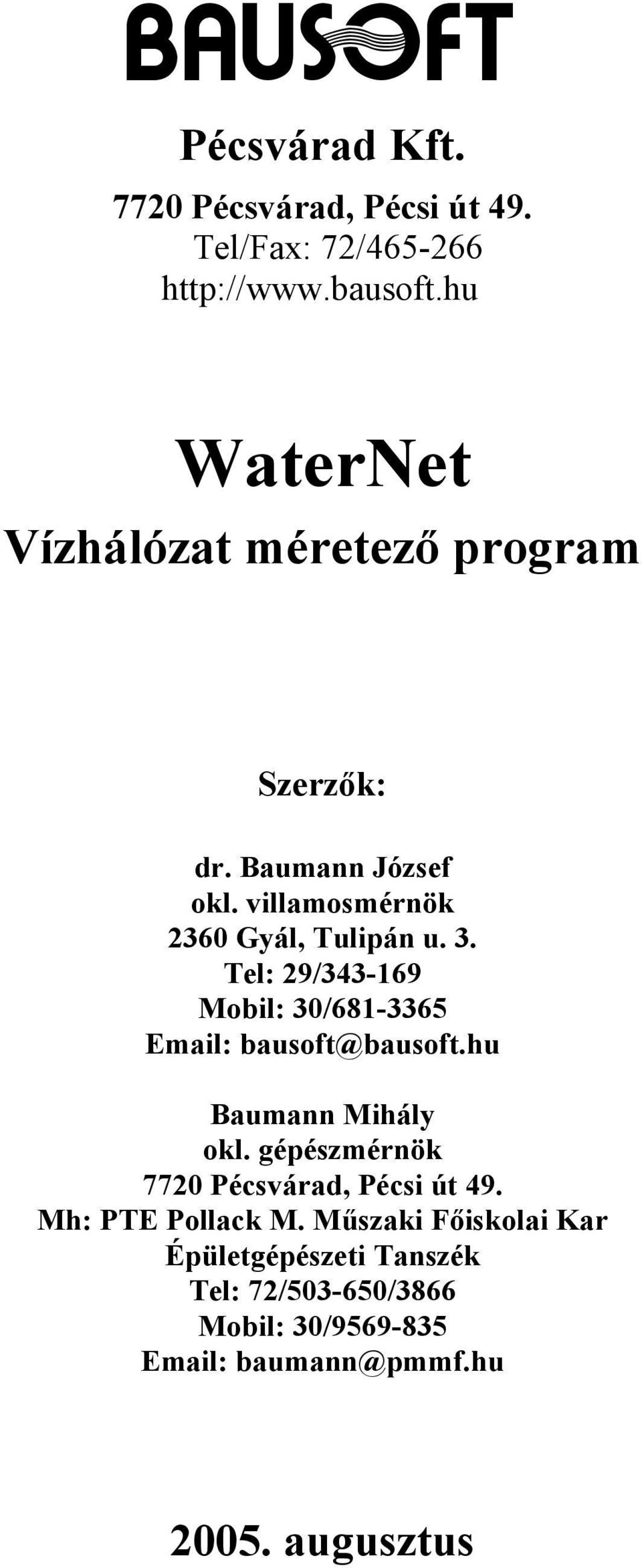 Tel: 29/343-169 Mobil: 30/681-3365 Email: bausoft@bausoft.hu Baumann Mihály okl.