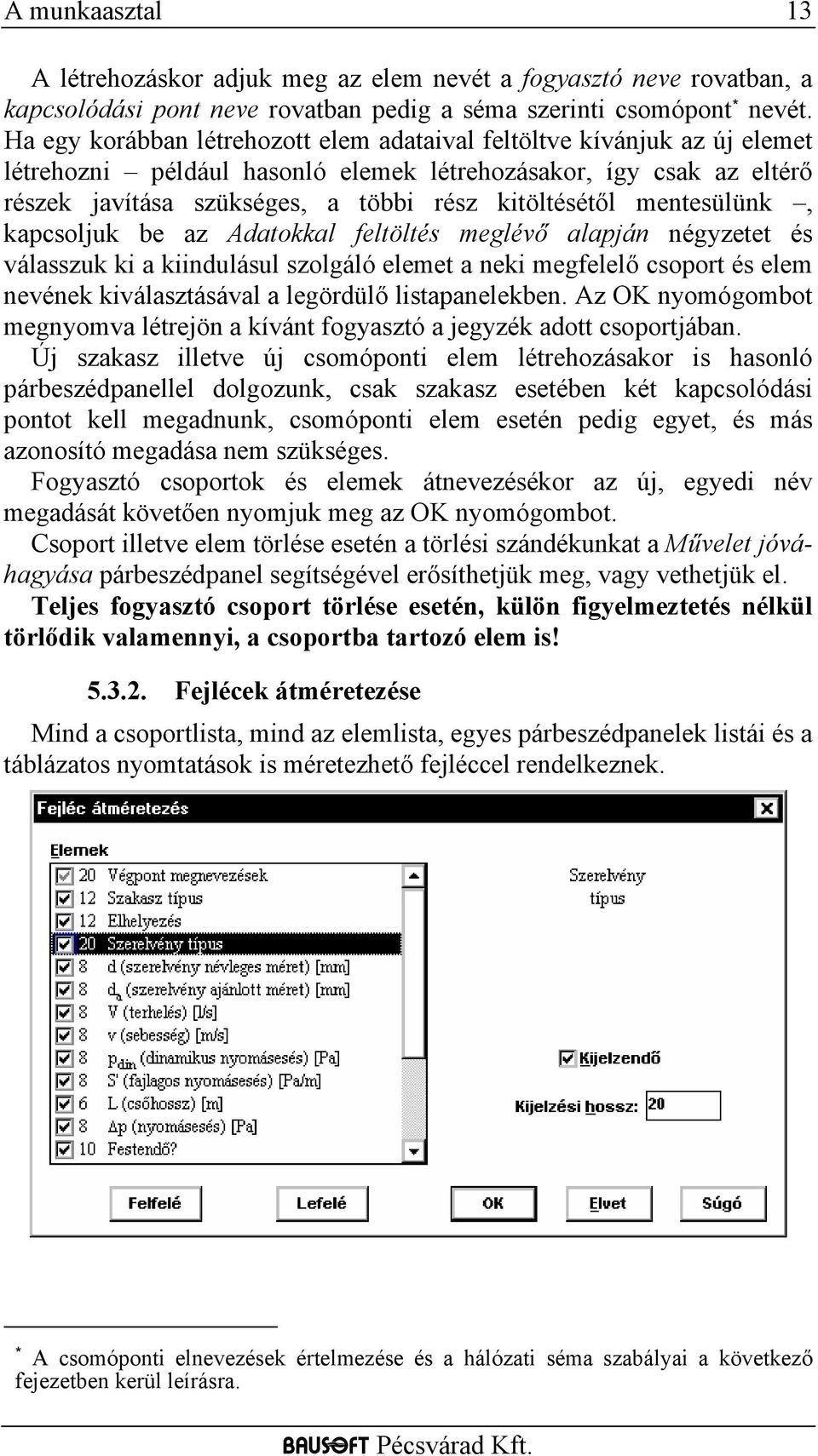 mentesülünk, kapcsoljuk be az Adatokkal feltöltés meglévő alapján négyzetet és válasszuk ki a kiindulásul szolgáló elemet a neki megfelelő csoport és elem nevének kiválasztásával a legördülő