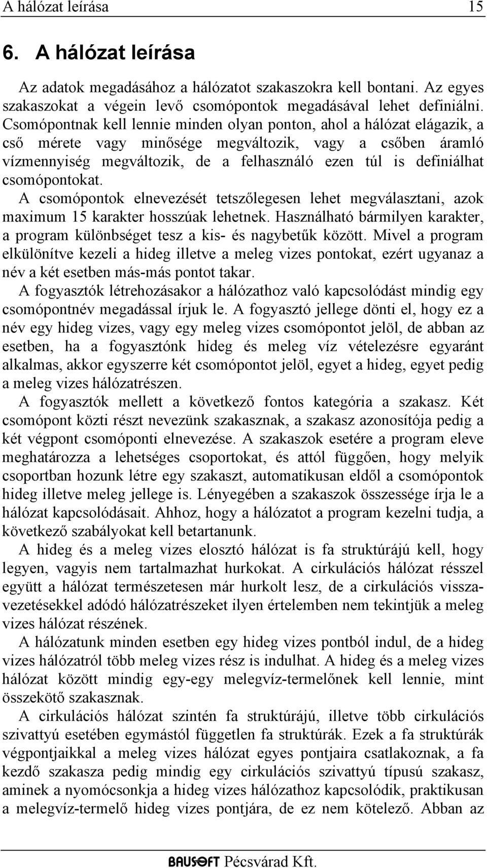 csomópontokat. A csomópontok elnevezését tetszőlegesen lehet megválasztani, azok maximum 15 karakter hosszúak lehetnek.