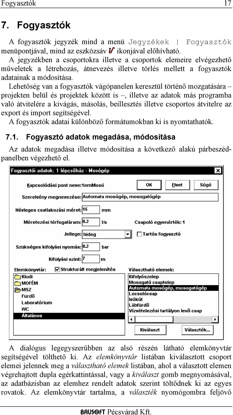 Lehetőség van a fogyasztók vágópanelen keresztül történő mozgatására projekten belül és projektek között is, illetve az adatok más programba való átvitelére a kivágás, másolás, beillesztés illetve