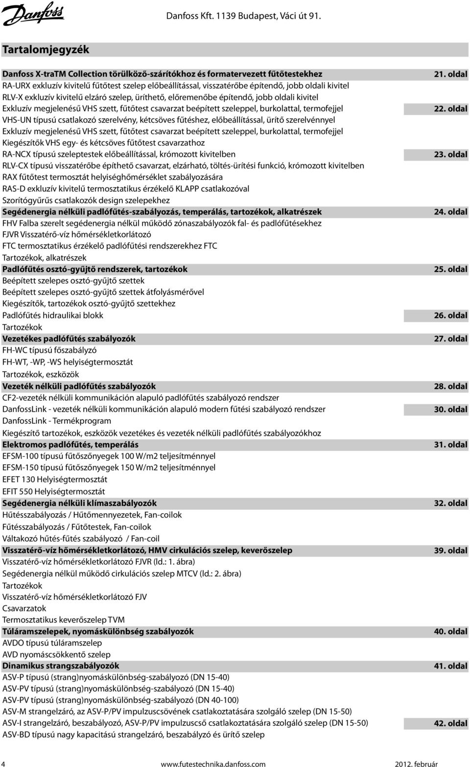 RLV-X exkluzív kivitelű elzáró szelep, üríthető, előremenőbe építendő, jobb oldali kivitel Exkluzív megjelenésű VHS szett, fűtőtest csavarzat beépített szeleppel, burkolattal, termofejjel VHS-UN