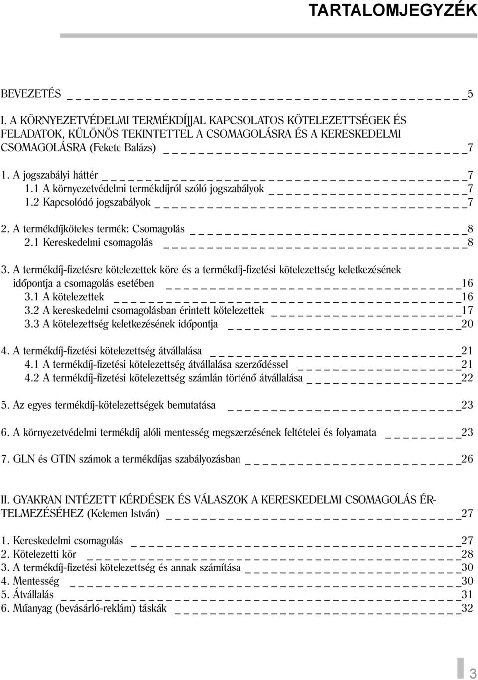 A termékdíj-fizetésre kötelezettek köre és a termékdíj-fizetési kötelezettség keletkezésének idõpontja a csomagolás esetében 16 3.1 A kötelezettek 16 3.