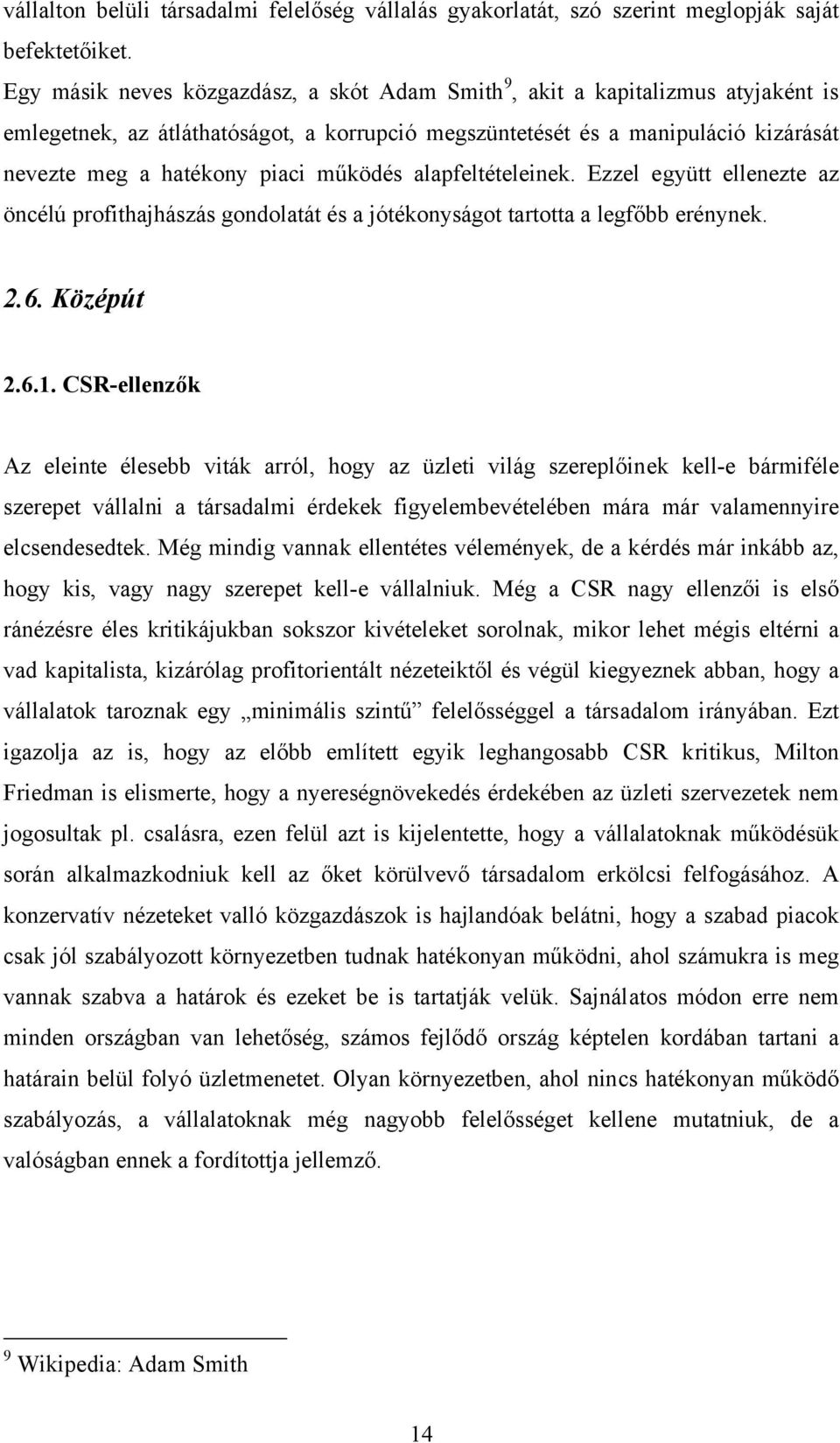 működés alapfeltételeinek. Ezzel együtt ellenezte az öncélú profithajhászás gondolatát és a jótékonyságot tartotta a legfőbb erénynek. 2.6. Középút 2.6.1.