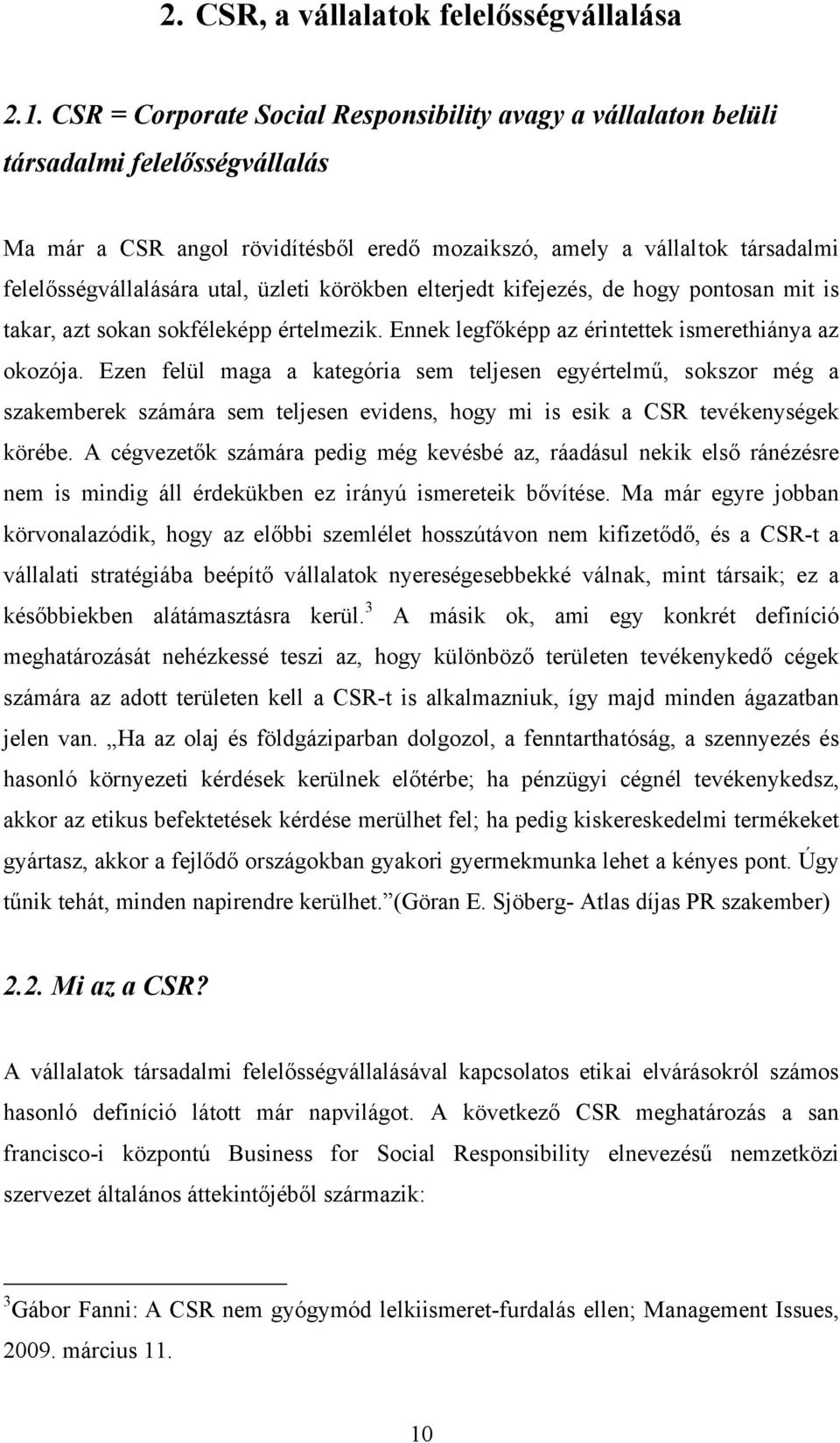 üzleti körökben elterjedt kifejezés, de hogy pontosan mit is takar, azt sokan sokféleképp értelmezik. Ennek legfőképp az érintettek ismerethiánya az okozója.