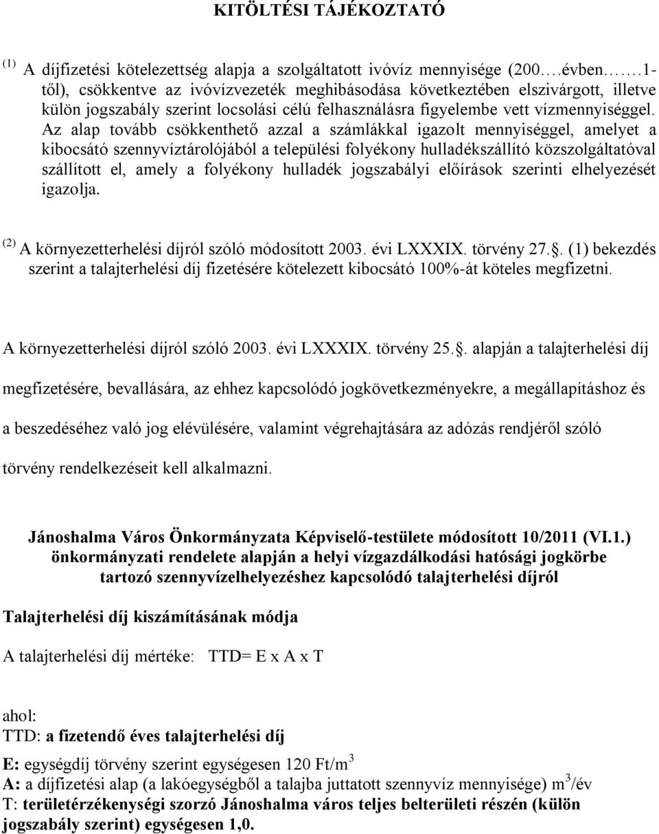 Az alap tovább csökkenthető azzal a számlákkal igazolt mennyiséggel, amelyet a kibocsátó szennyvíztárolójából a települési folyékony hulladékszállító közszolgáltatóval szállított el, amely a