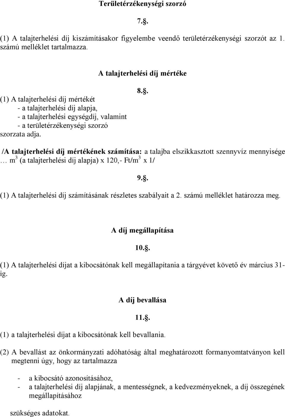 . /A talajterhelési díj mértékének számítása: a talajba elszikkasztott szennyvíz mennyisége m 3 (a talajterhelési díj alapja) x 120,- Ft/m 3 x 1/ 9.