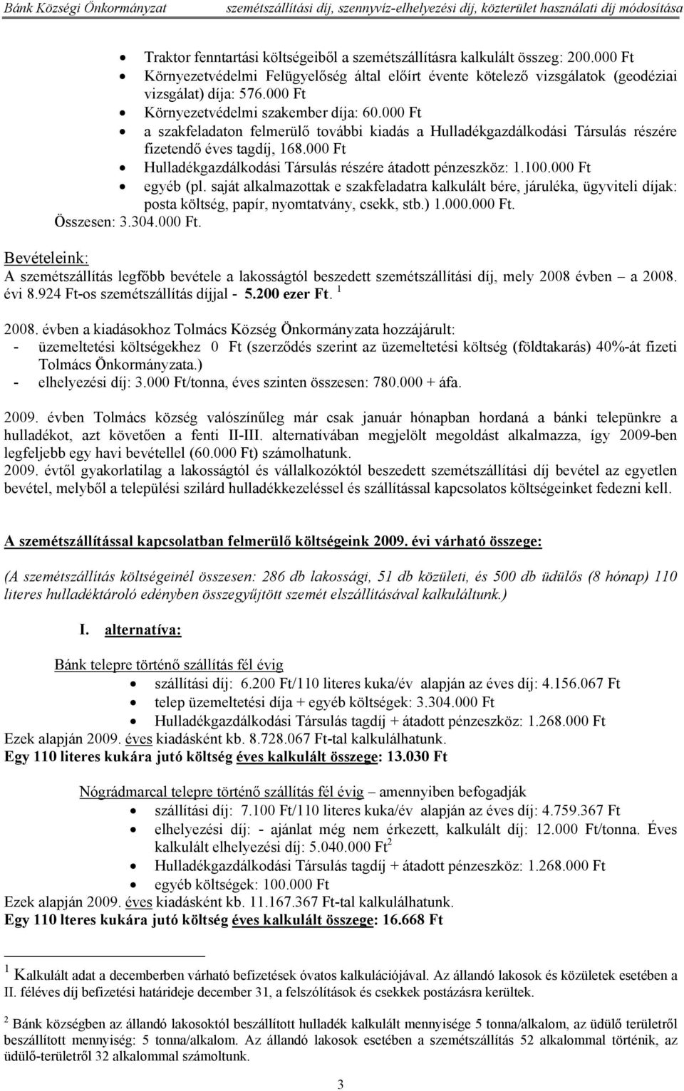 000 Ft Hulladékgazdálkodási Társulás részére átadott pénzeszköz: 1.100.000 Ft egyéb (pl.