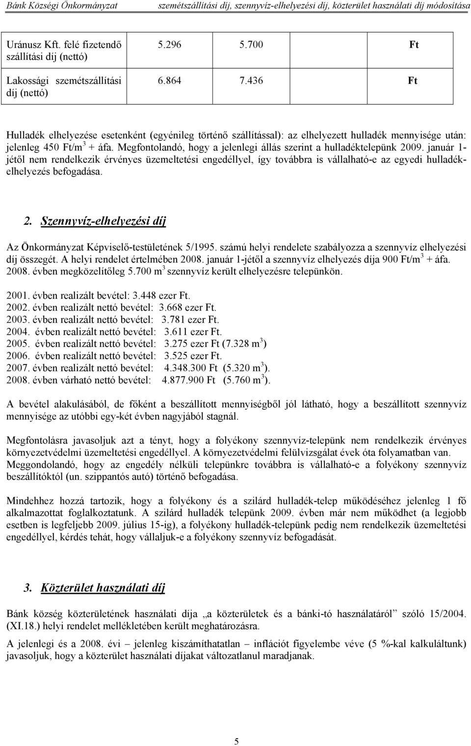 Megfontolandó, hogy a jelenlegi állás szerint a hulladéktelepünk 2009.