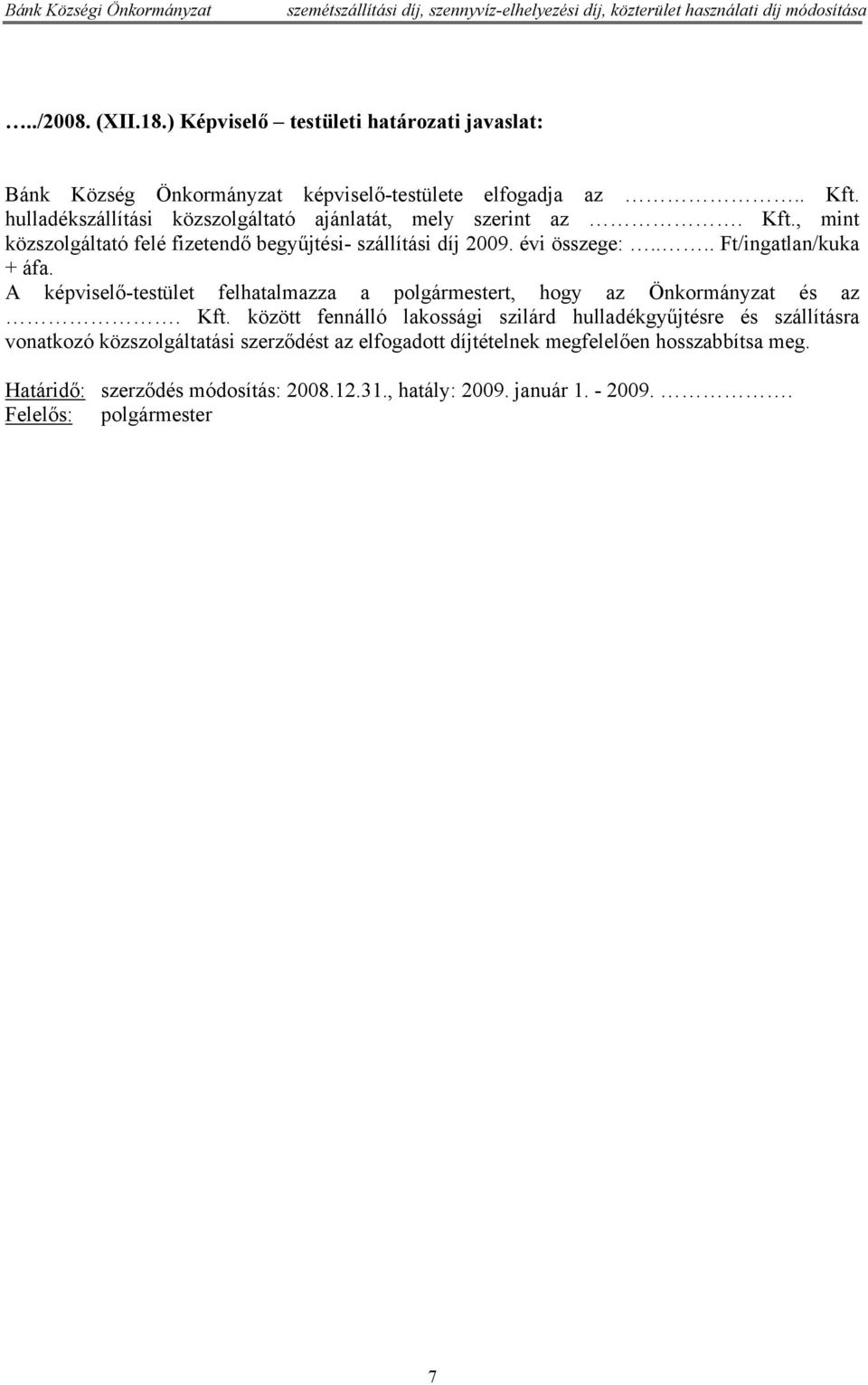 ... Ft/ingatlan/kuka + áfa. A képviselő-testület felhatalmazza a polgármestert, hogy az Önkormányzat és az. Kft.