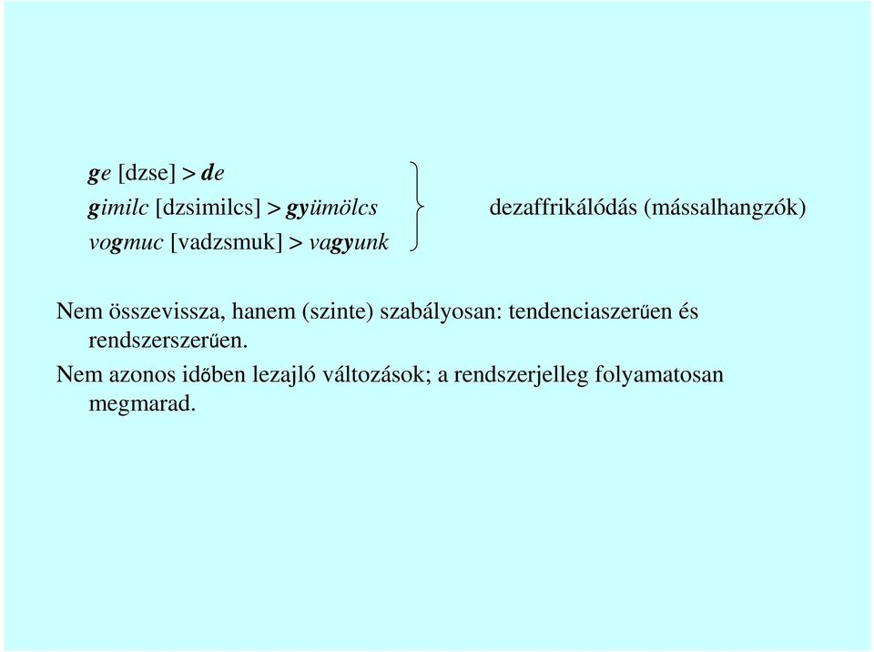 (szinte) szabályosan: tendenciaszerően és rendszerszerően.