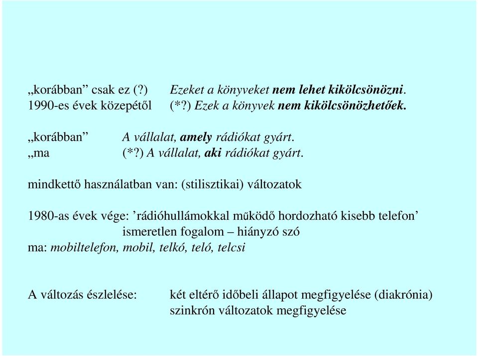 mindkettı használatban van: (stilisztikai) változatok 1980-as évek vége: rádióhullámokkal mőködı hordozható kisebb telefon