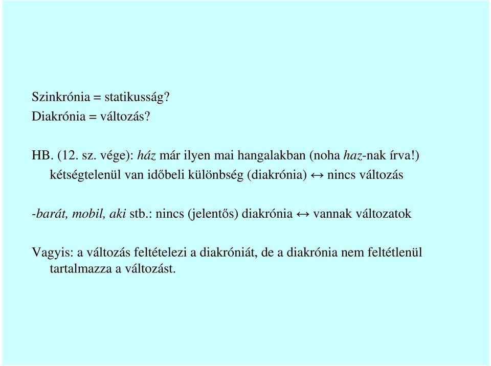 ) kétségtelenül van idıbeli különbség (diakrónia) nincs változás -barát, mobil, aki stb.