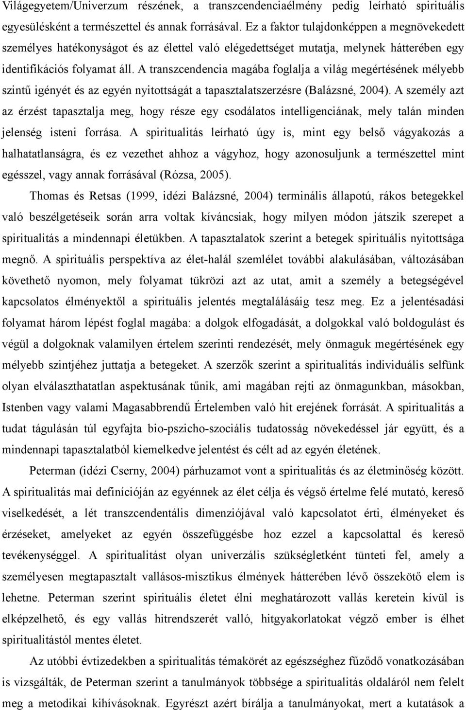 A transzcendencia magába foglalja a világ megértésének mélyebb szintű igényét és az egyén nyitottságát a tapasztalatszerzésre (Balázsné, 2004).