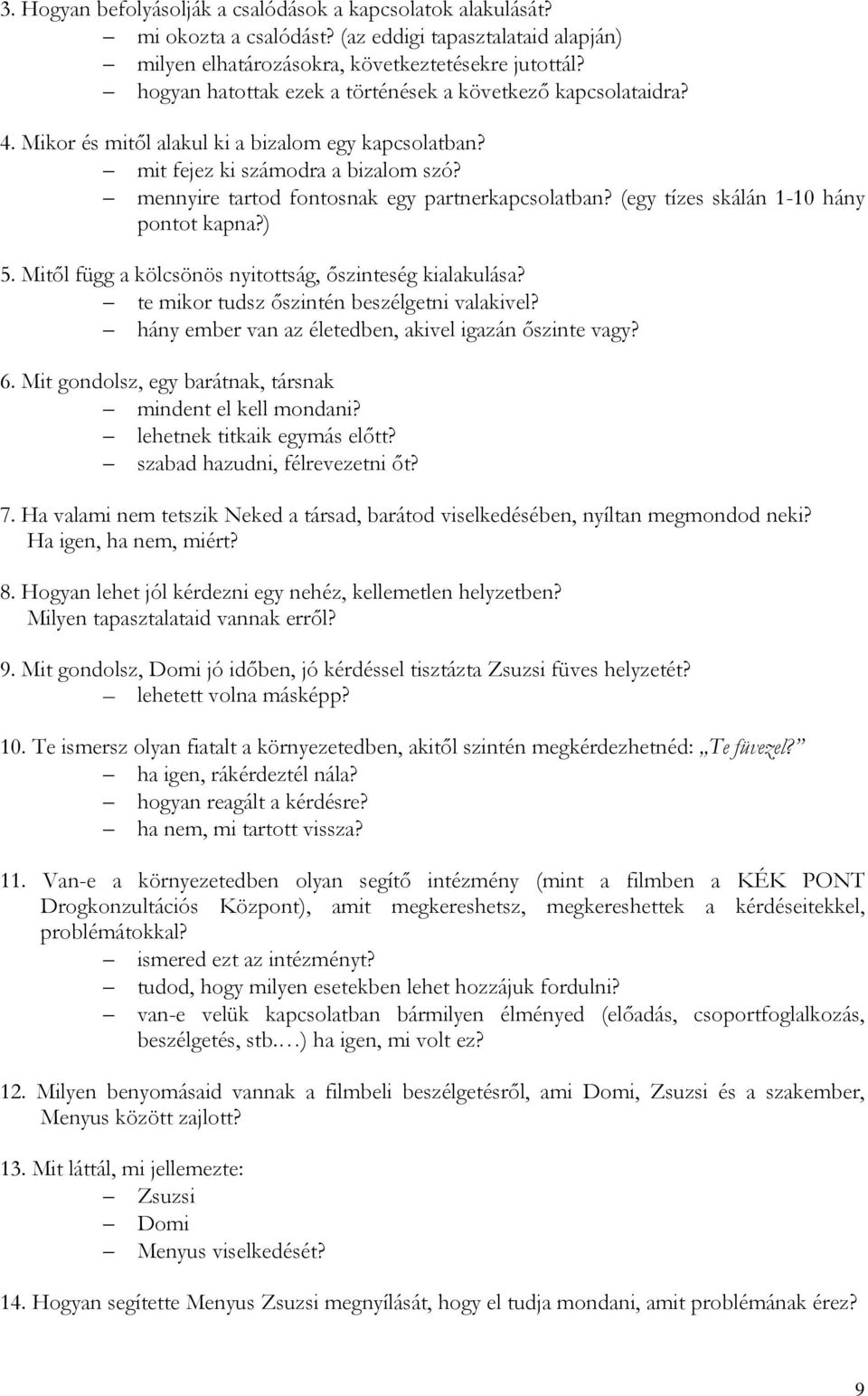 mennyire tartod fontosnak egy partnerkapcsolatban? (egy tízes skálán 1-10 hány pontot kapna?) 5. Mitől függ a kölcsönös nyitottság, őszinteség kialakulása?