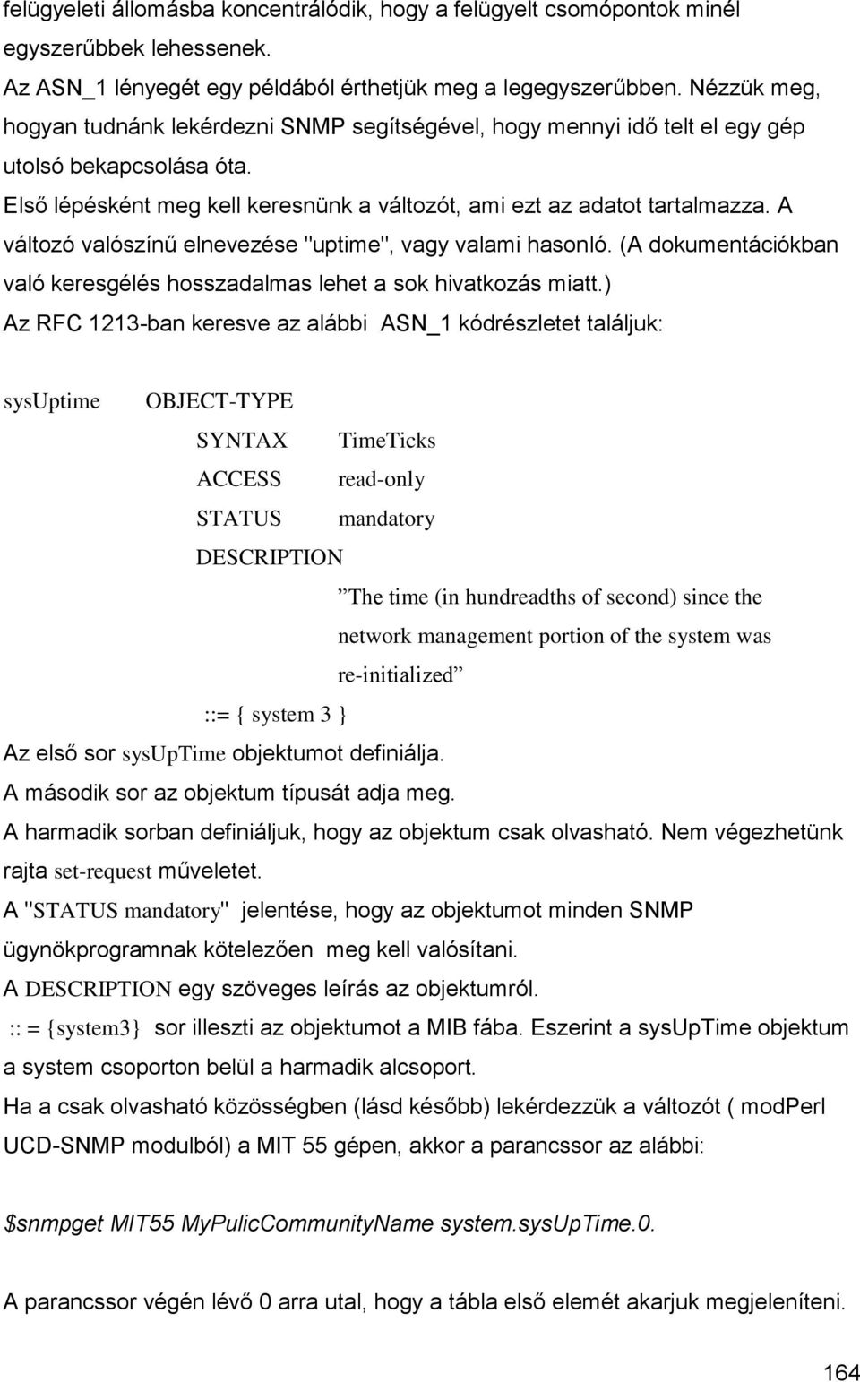 A változó valószínű elnevezése "uptime", vagy valami hasonló. (A dokumentációkban való keresgélés hosszadalmas lehet a sok hivatkozás miatt.