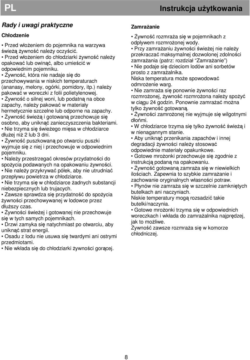 śywność, która nie nadaje się do przechowywania w niskich temperaturach (ananasy, melony, ogórki, pomidory, itp.) naleŝy pakować w woreczki z folii polietylenowej.