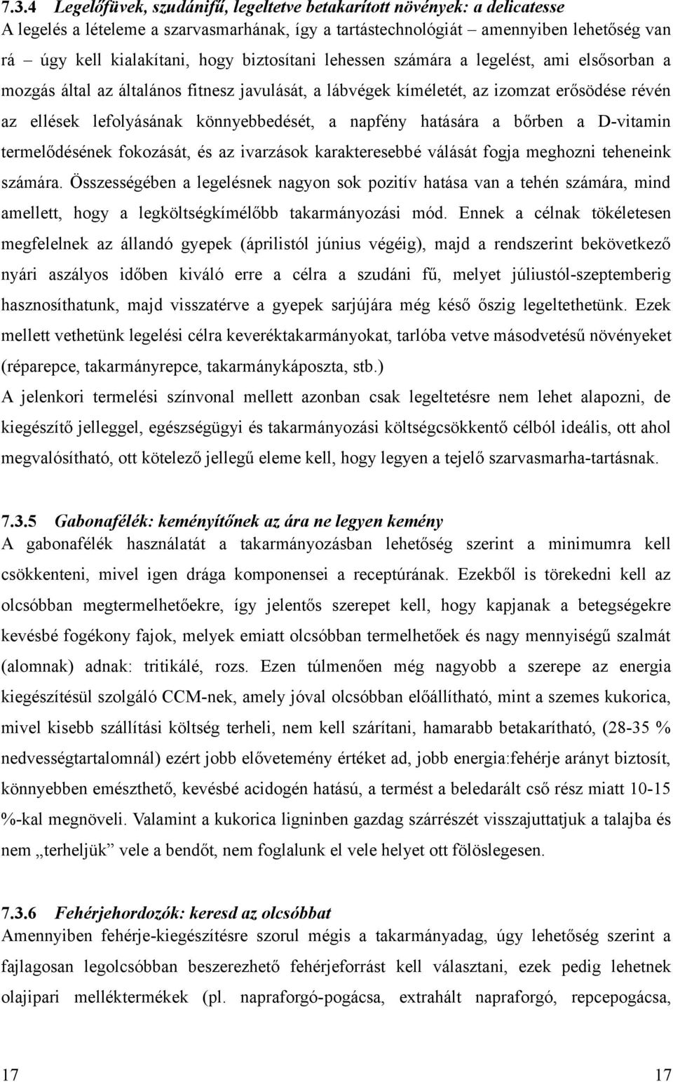 napfény hatására a bőrben a D-vitamin termelődésének fokozását, és az ivarzások karakteresebbé válását fogja meghozni teheneink számára.