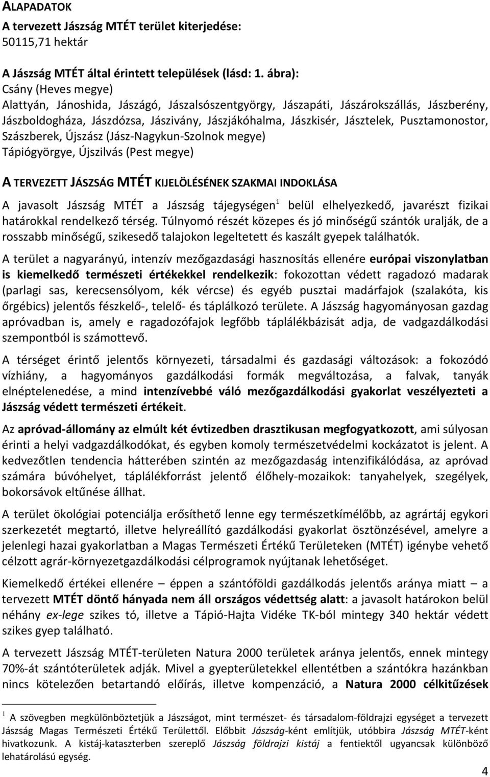 Pusztamonostor, Szászberek, Újszász (Jász-Nagykun-Szolnok megye) Tápiógyörgye, Újszilvás (Pest megye) A TERVEZETT JÁSZSÁG MTÉT KIJELÖLÉSÉNEK SZAKMAI INDOKLÁSA A javasolt Jászság MTÉT a Jászság