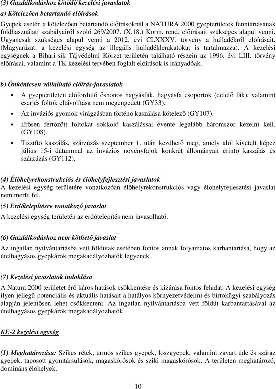 (Magyarázat: a kezelési egység az illegális hulladéklerakatokat is tartalmazza). A kezelési egységnek a Bihari-sík Tájvédelmi Körzet területén található részein az 1996. évi LIII.