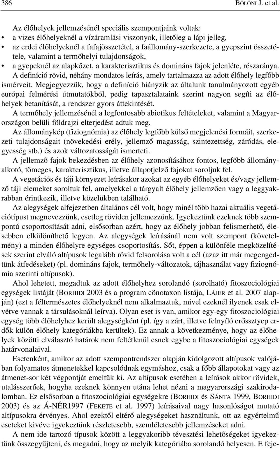 gyepszint összetétele, valamint a termõhelyi tulajdonságok, a gyepeknél az alapkõzet, a karakterisztikus és domináns fajok jelenléte, részaránya.