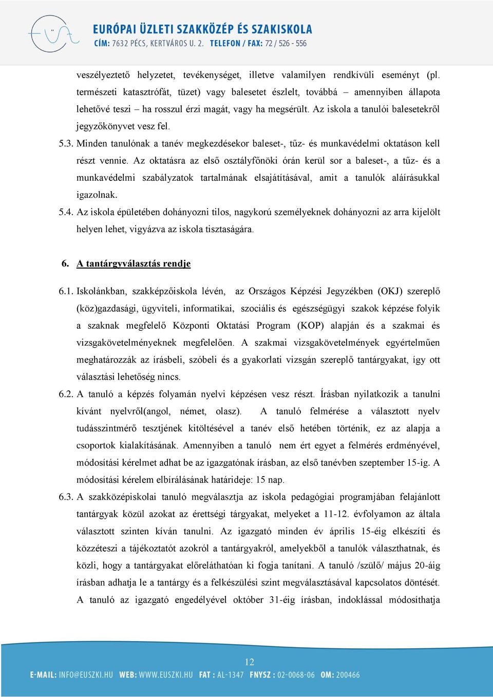 3. Minden tanulónak a tanév megkezdésekor baleset-, tűz- és munkavédelmi oktatáson kell részt vennie.