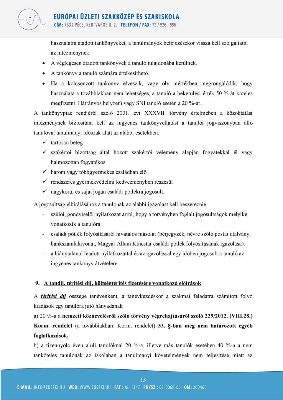 Ha a kölcsönzött tankönyv elveszik, vagy oly mértékben megrongálódik, hogy használata a továbbiakban nem lehetséges, a tanuló a bekerülési érték 50 %-át köteles megfizetni.