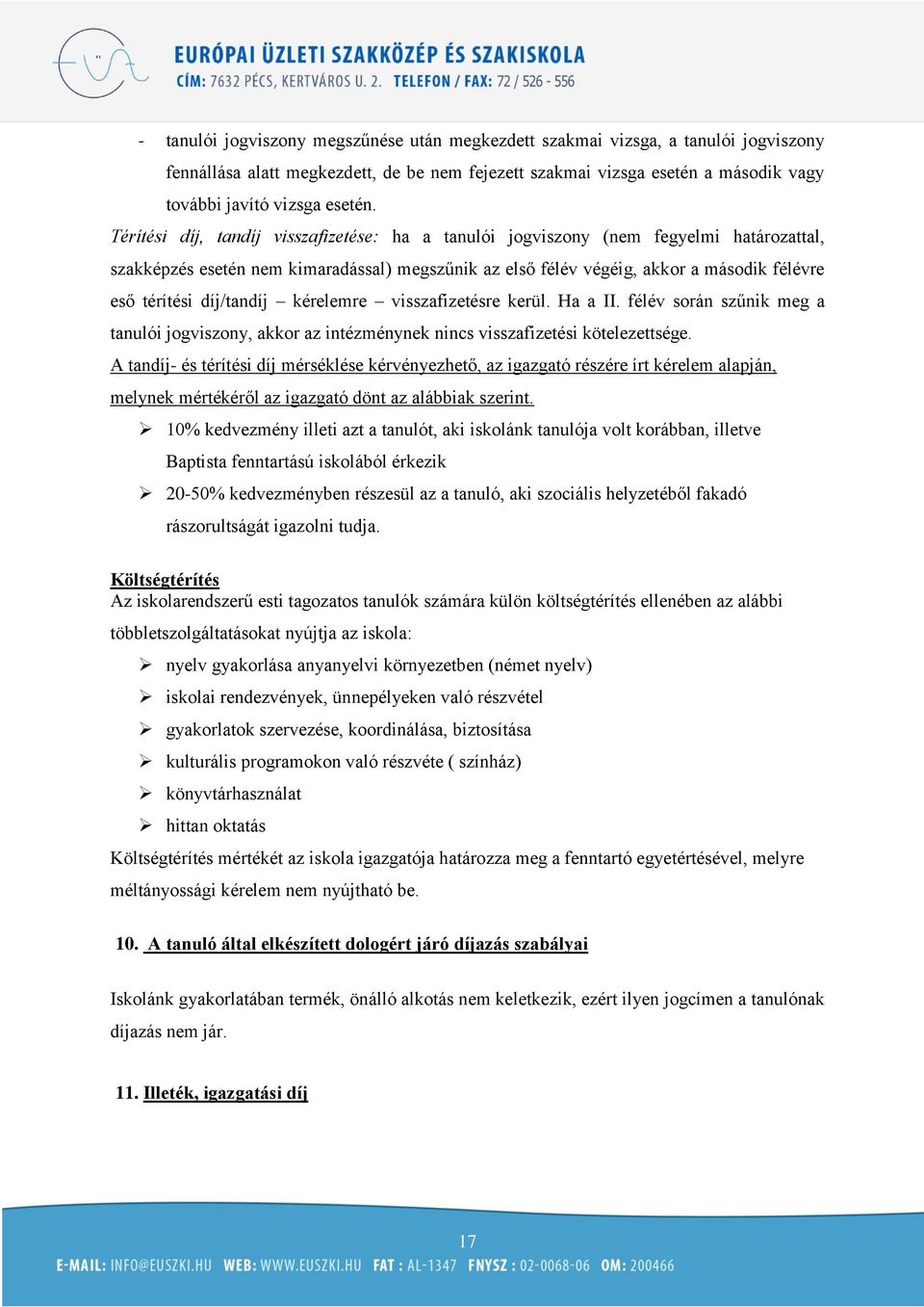 díj/tandíj kérelemre visszafizetésre kerül. Ha a II. félév során szűnik meg a tanulói jogviszony, akkor az intézménynek nincs visszafizetési kötelezettsége.