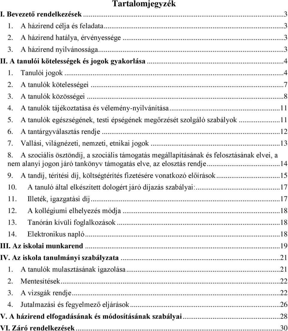 A tanulók egészségének, testi épségének megőrzését szolgáló szabályok... 11 6. A tantárgyválasztás rendje... 12 7. Vallási, világnézeti, nemzeti, etnikai jogok... 13 8.