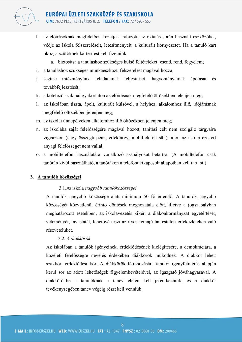 a tanuláshoz szükséges munkaeszközt, felszerelést magával hozza; j. segítse intézményünk feladatainak teljesítését, hagyományainak ápolását és továbbfejlesztését; k.