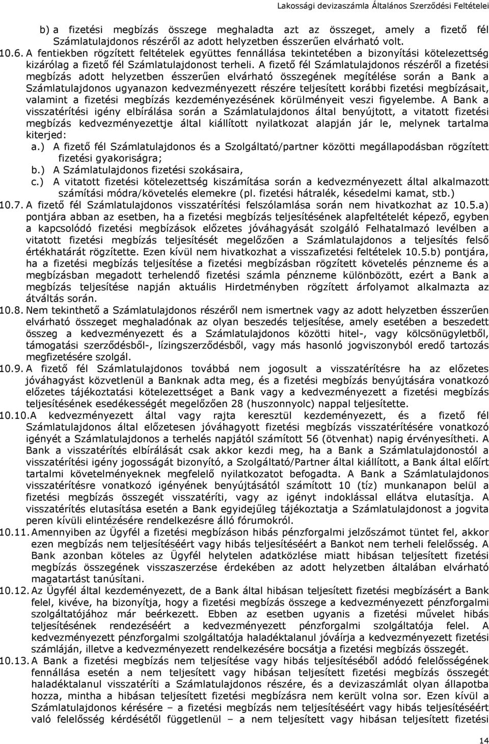 A fizető fél Számlatulajdonos részéről a fizetési megbízás adott helyzetben ésszerűen elvárható összegének megítélése során a Bank a Számlatulajdonos ugyanazon kedvezményezett részére teljesített