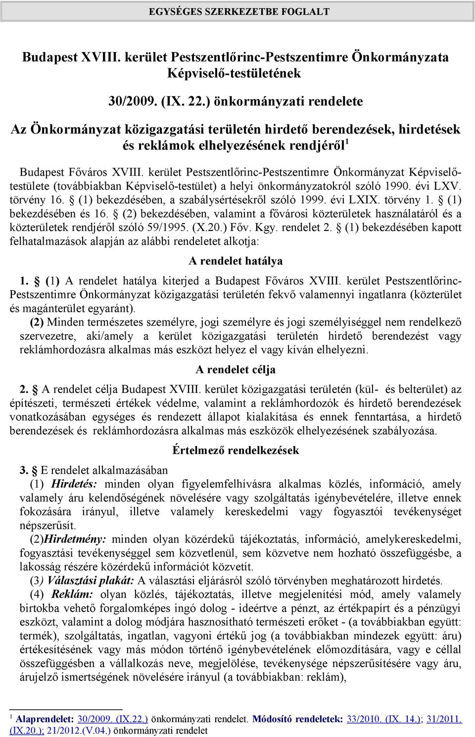 kerület Pestszentlőrinc-Pestszentimre Önkormányzat Képviselőtestülete (továbbiakban Képviselő-testület) a helyi önkormányzatokról szóló 1990. évi LXV. törvény 16.