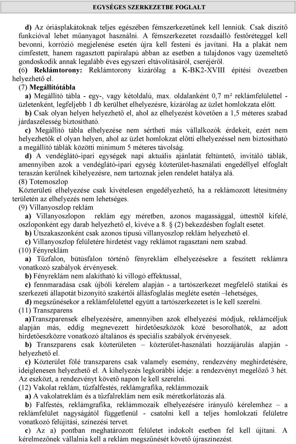 Ha a plakát nem címfestett, hanem ragasztott papíralapú abban az esetben a tulajdonos vagy üzemeltető gondoskodik annak legalább éves egyszeri eltávolításáról, cseréjéről.