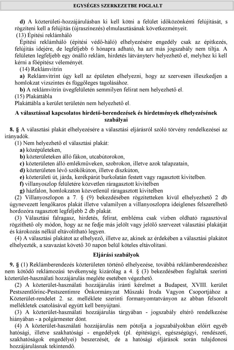 A felületen legfeljebb egy önálló reklám, hirdetés látványterv helyezhető el, melyhez ki kell kérni a főépítész véleményét.