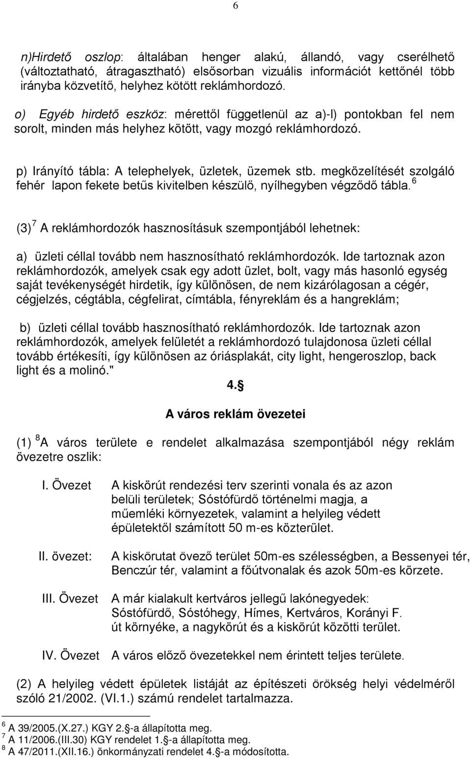 megközelítését szolgáló fehér lapon fekete betűs kivitelben készülő, nyílhegyben végződő tábla.