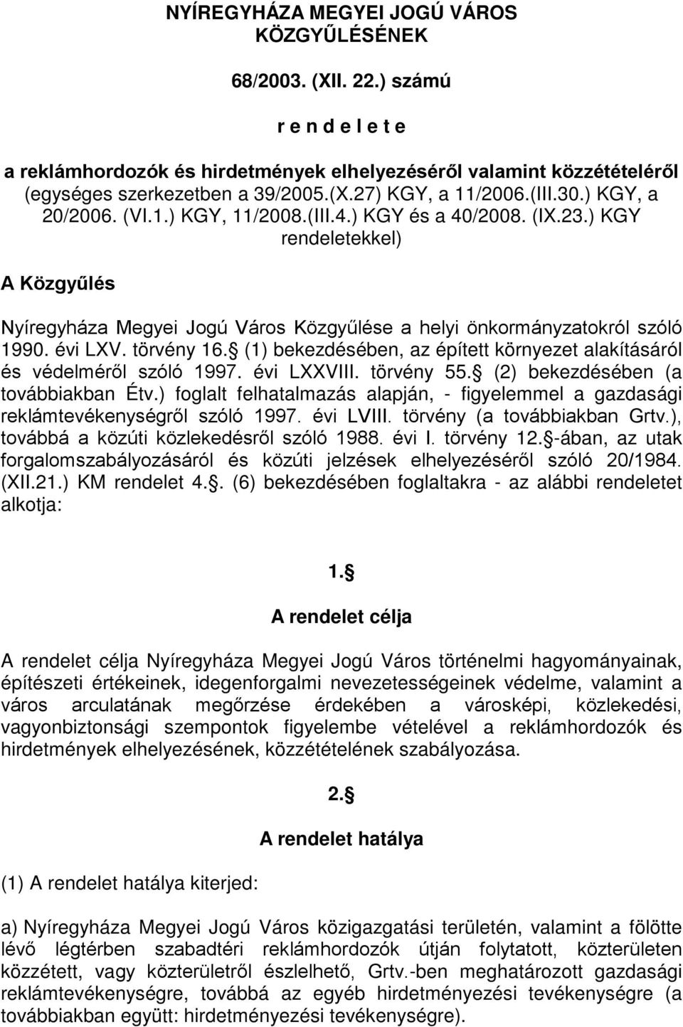 évi LXV. törvény 16. (1) bekezdésében, az épített környezet alakításáról és védelméről szóló 1997. évi LXXVIII. törvény 55. (2) bekezdésében (a továbbiakban Étv.