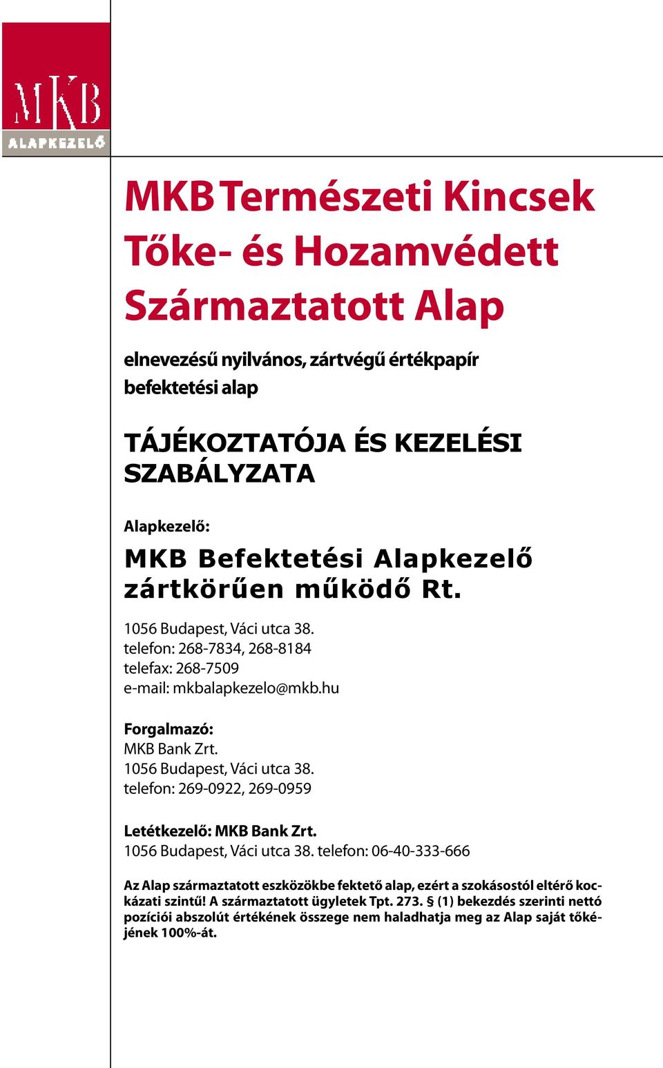 1056 Budapest, Váci utca 38. telefon: 269-0922, 269-0959 Letétkezelő: MKB Bank Zrt. 1056 Budapest, Váci utca 38.