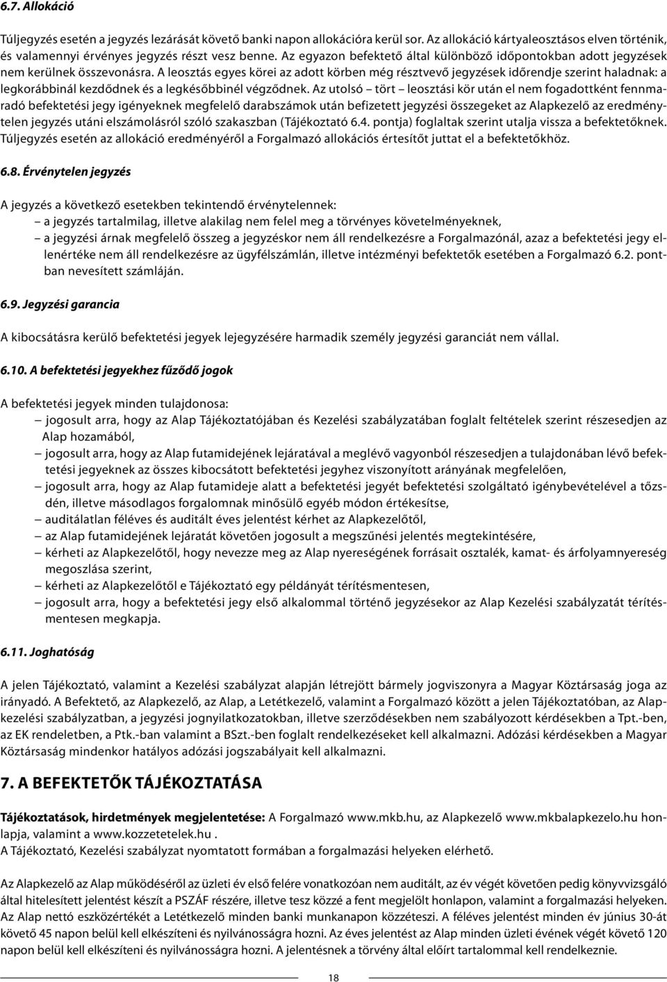 A leosztás egyes körei az adott körben még résztvevő jegyzések időrendje szerint haladnak: a legkorábbinál kezdődnek és a legkésőbbinél végződnek.