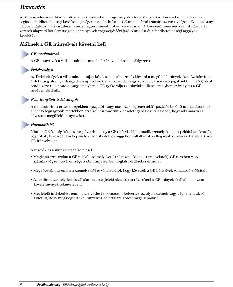 A bevezetô ismerteti a munkatársak és vezetôk alapvetô kötelezettségeit, az irányelvek megszegéséért járó büntetést és a feddhetetlenségi aggályok kezelését.