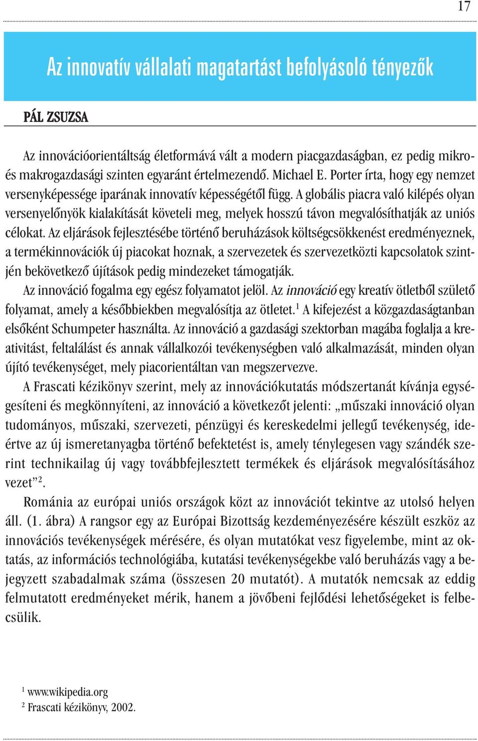 A globális piacra való kilépés olyan versenyelőnyök kialakítását követeli meg, melyek hosszú távon megvalósíthatják az uniós célokat.