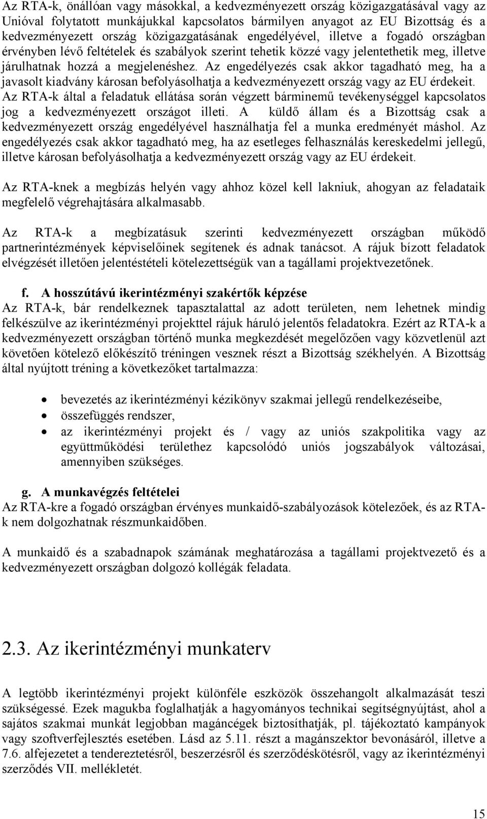 Az engedélyezés csak akkor tagadható meg, ha a javasolt kiadvány károsan befolyásolhatja a kedvezményezett ország vagy az EU érdekeit.