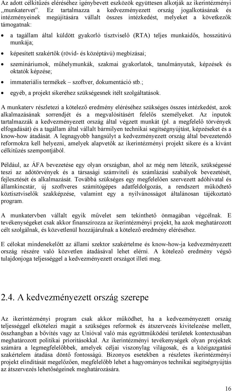 teljes munkaidős, hosszútávú munkája; képesített szakértők (rövid- és középtávú) megbízásai; szemináriumok, műhelymunkák, szakmai gyakorlatok, tanulmányutak, képzések és oktatók képzése; immateriális