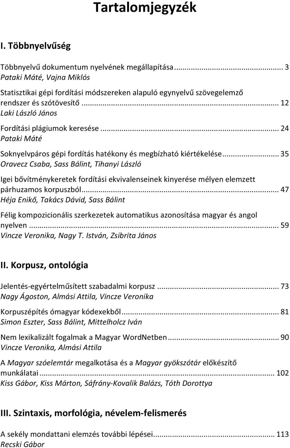 .. 35 Oravecz Csaba, Sass Bálint, Tihanyi László Igei b vítménykeretek fordítási ekvivalenseinek kinyerése mélyen elemzett párhuzamos korpuszból.