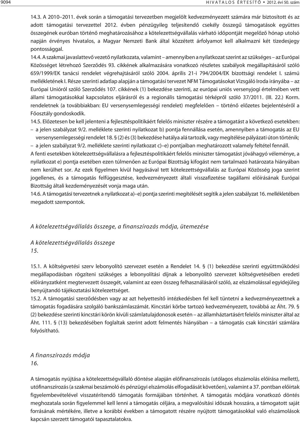 hivatalos, a Magyar Nemzeti Bank által közzétett árfolyamot kell alkalmazni két tizedesjegy pontossággal. 14.