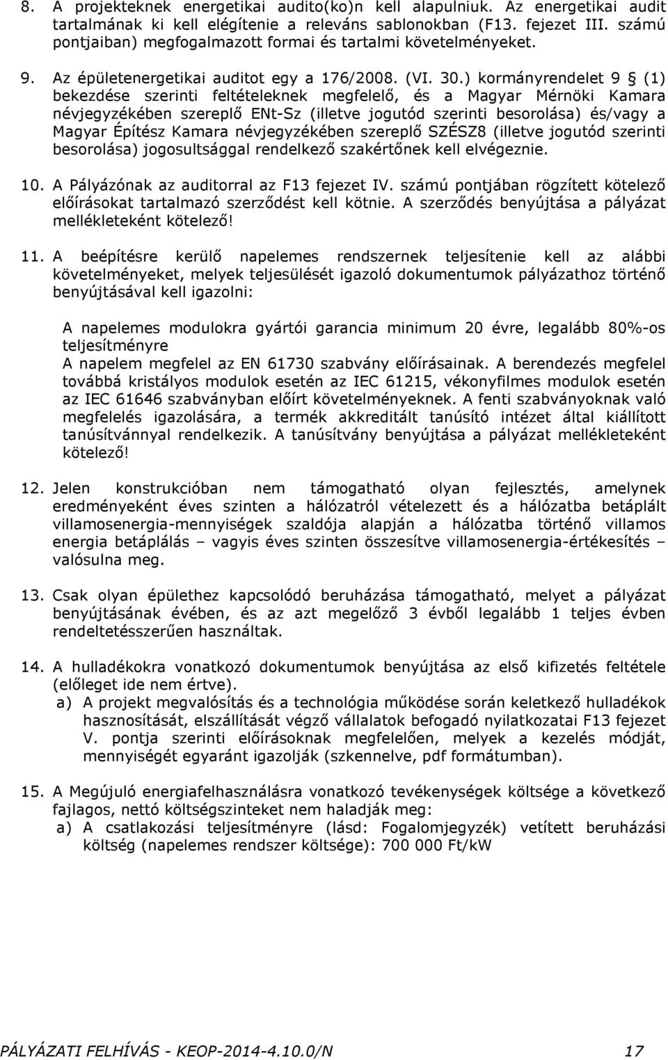 ) kormányrendelet 9 (1) bekezdése szerinti feltételeknek megfelelı, és a Magyar Mérnöki Kamara névjegyzékében szereplı ENt-Sz (illetve jogutód szerinti besorolása) és/vagy a Magyar Építész Kamara