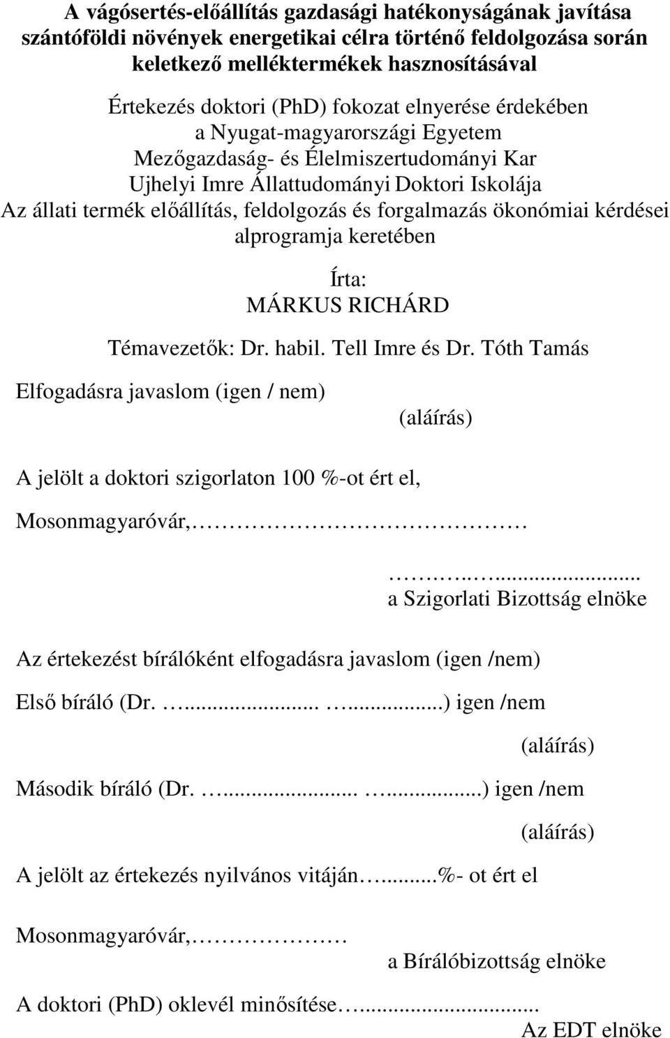 ökonómiai kérdései alprogramja keretében Írta: MÁRKUS RICHÁRD Témavezetık: Dr. habil. Tell Imre és Dr.