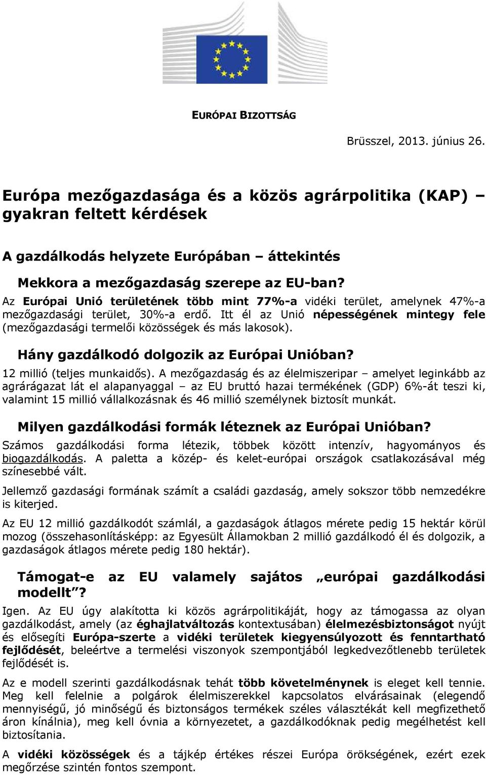 Az Európai Unió területének több mint 77%-a vidéki terület, amelynek 47%-a mezőgazdasági terület, 30%-a erdő.