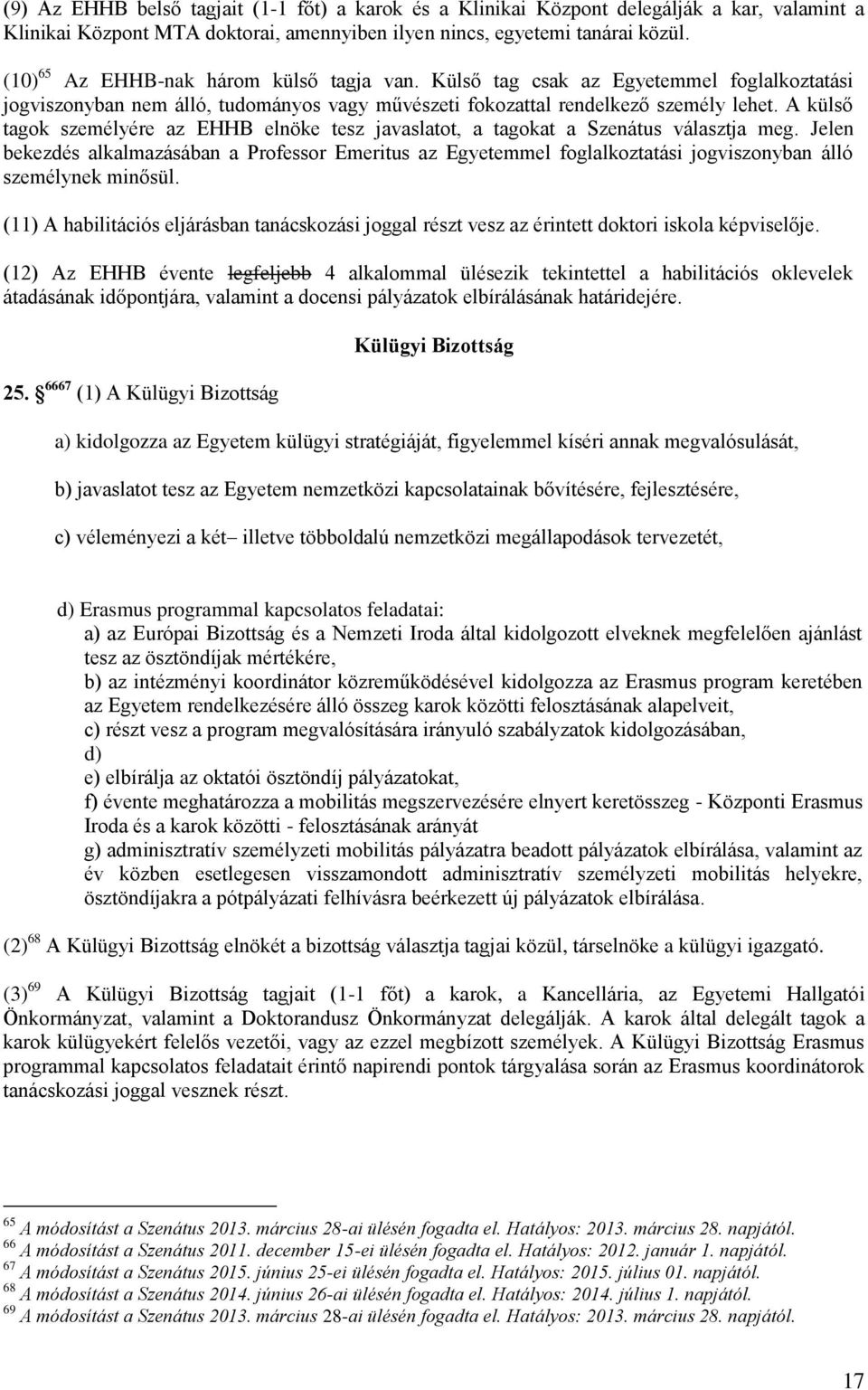 A külső tagok személyére az EHHB elnöke tesz javaslatot, a tagokat a Szenátus választja meg.