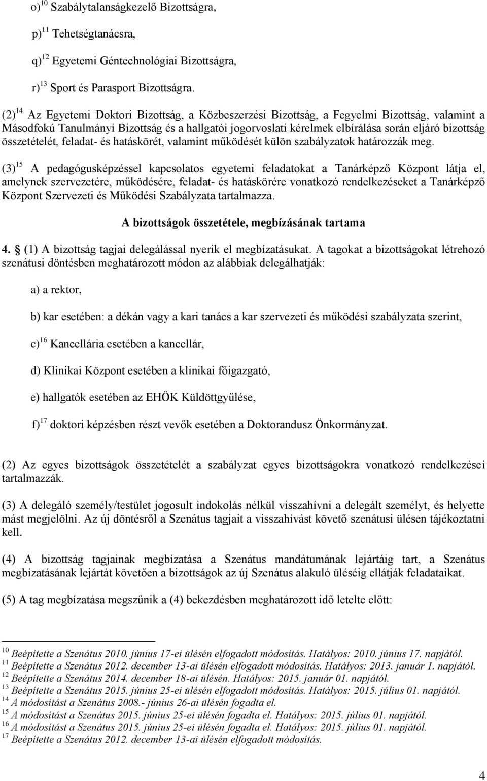 összetételét, feladat- és hatáskörét, valamint működését külön szabályzatok határozzák meg.